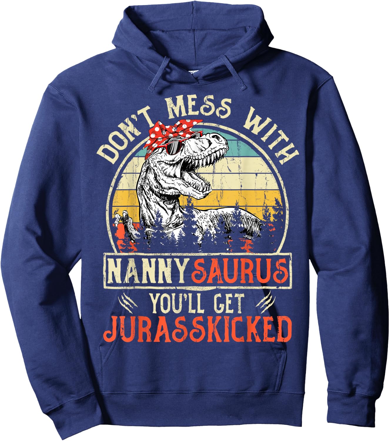 Don't Mess With Nannysaurus You'll Get Jurasskicked Nanny Hoodie - Hoodie | Navy