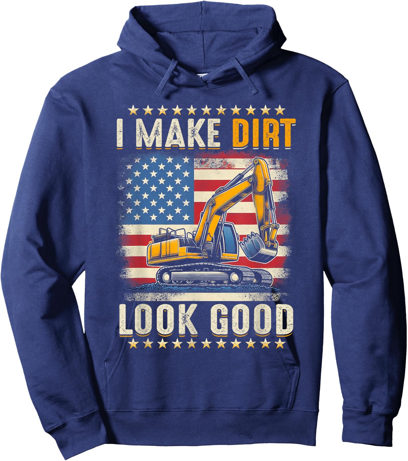 I Make Dirt Look Good Excavator American Flag Construction Hoodie - Hoodie | Navy