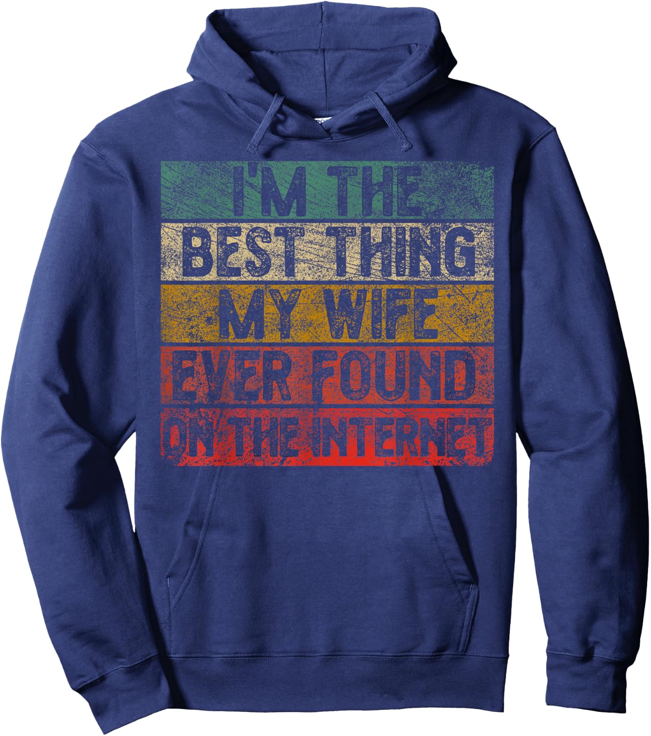 I Am The Best Thing My Wife Has Ever Found On The Internet Retro Hoodie - Hoodie | Navy