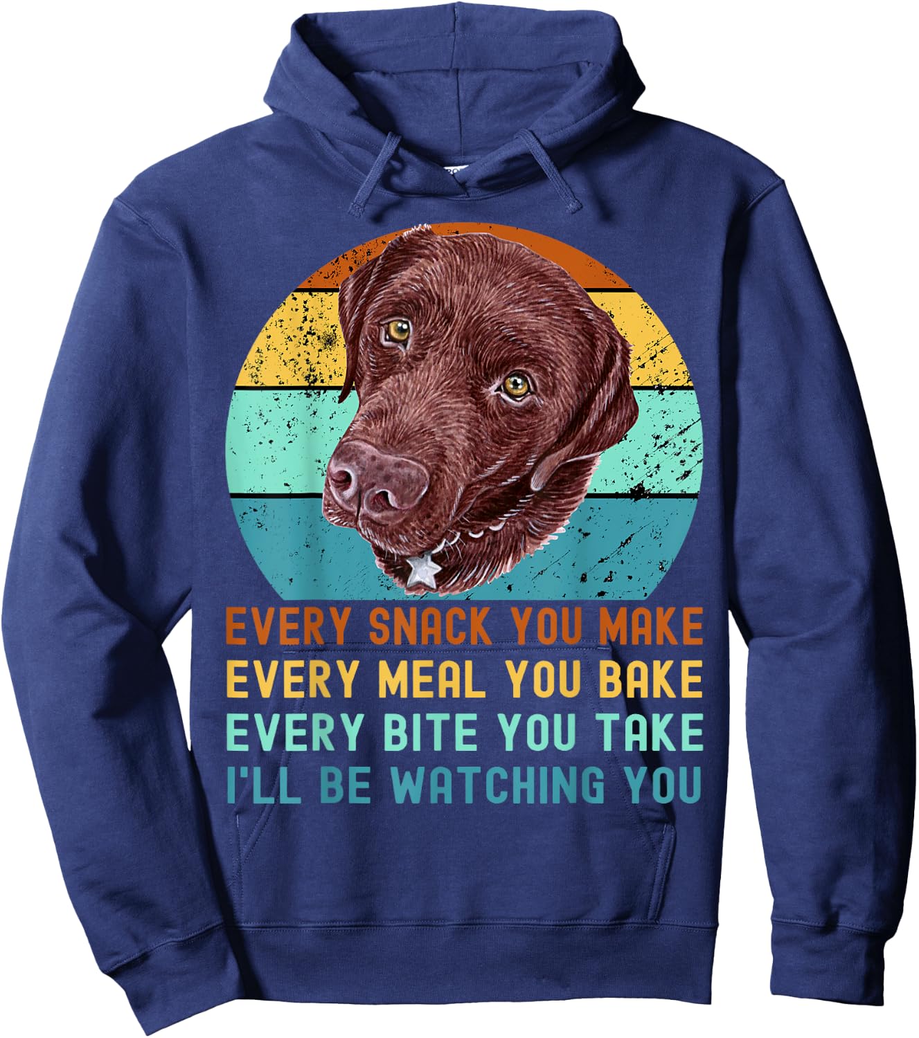 Chocolate Lab Labrador Retriever Dog Every Snack you Make Hoodie - Hoodie | Navy