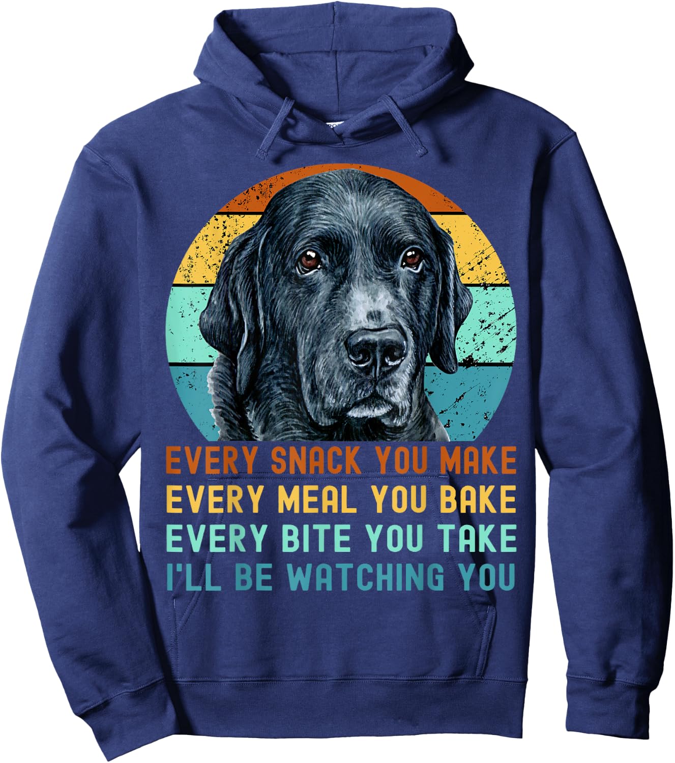 Funny Black Lab Labrador Retriever Dog Every Snack you Make Women Kids Hoodie - Hoodie | Navy