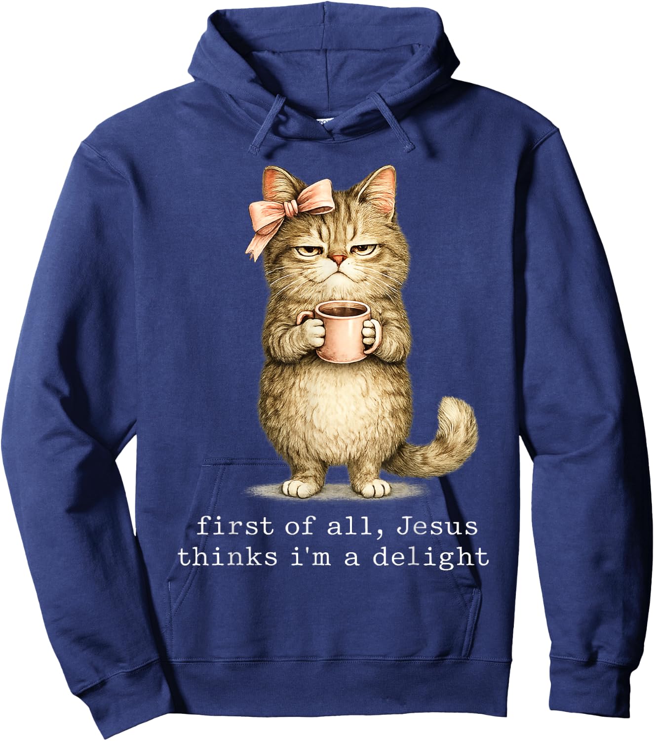 First of All Jesus Thinks I'm A Delight Cat Meme Hoodie - Hoodie | Navy