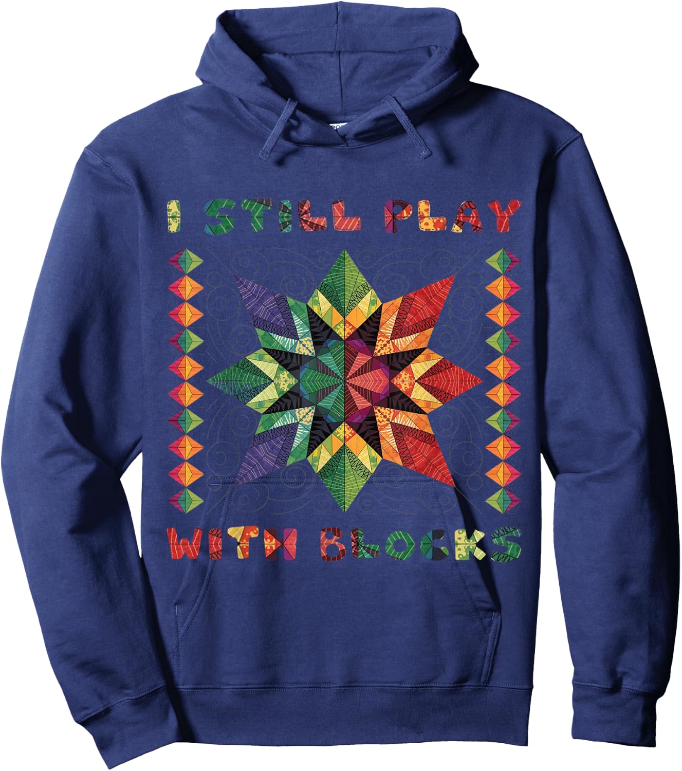 I Still Play With Blocks Quilting Patterns Sewing Funny Hoodie - Hoodie | Navy