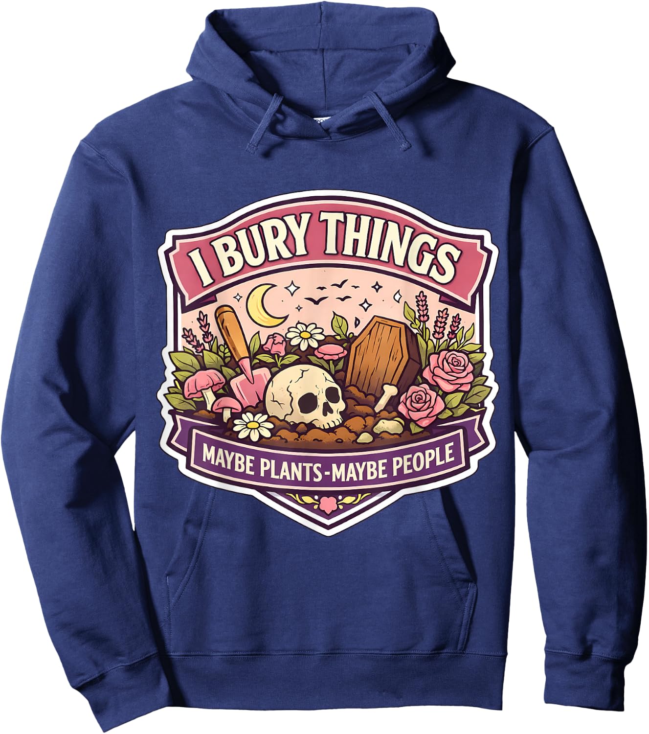 I Bury Things Sometimes Plants People Funny Woman Gardener Hoodie - Hoodie | Navy