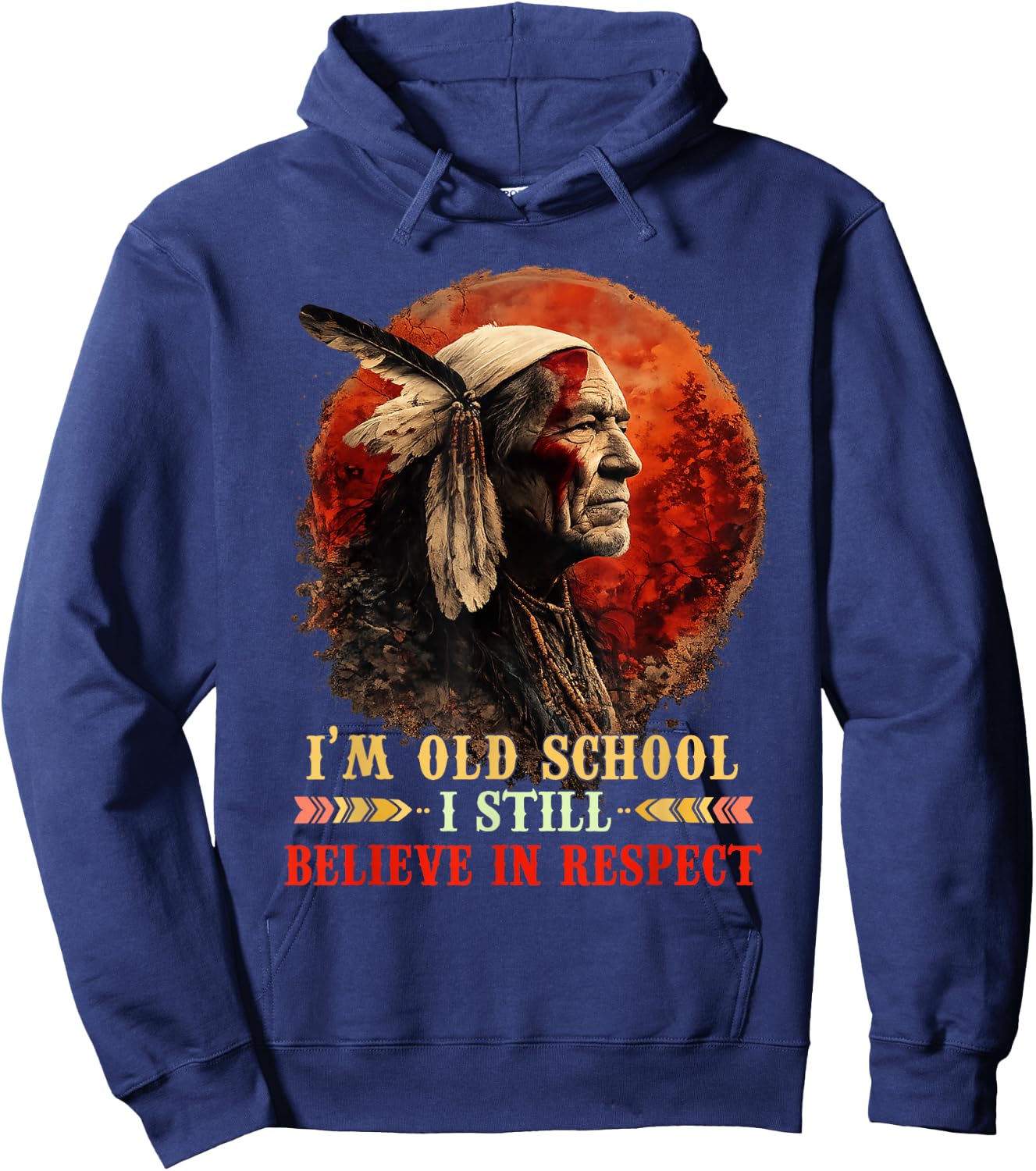I'm Old School I Still Believe in Respect Native American Hoodie - Hoodie | Navy