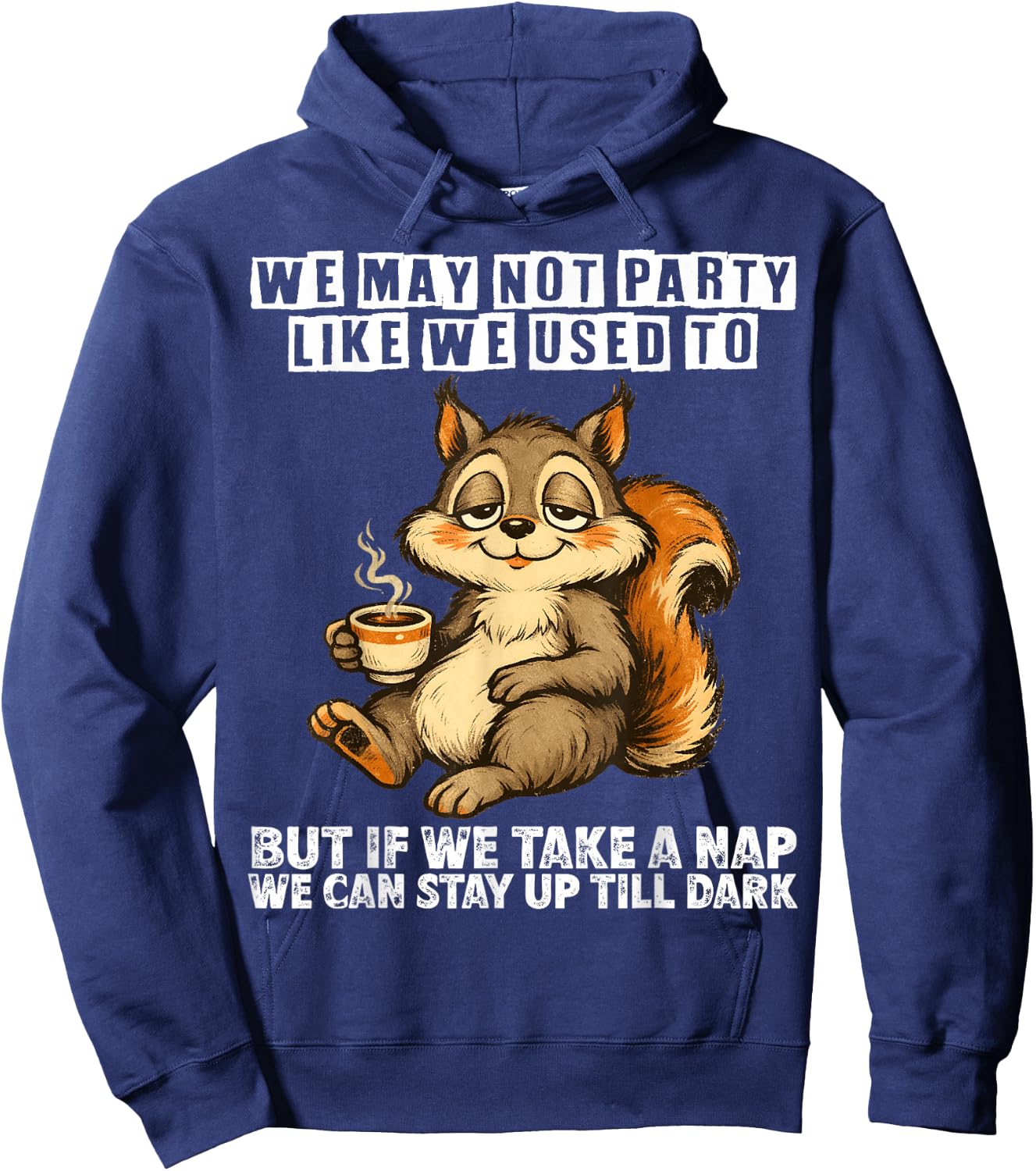 We May not Party Like we Used to but if we take a nap we can Hoodie - Hoodie | Navy