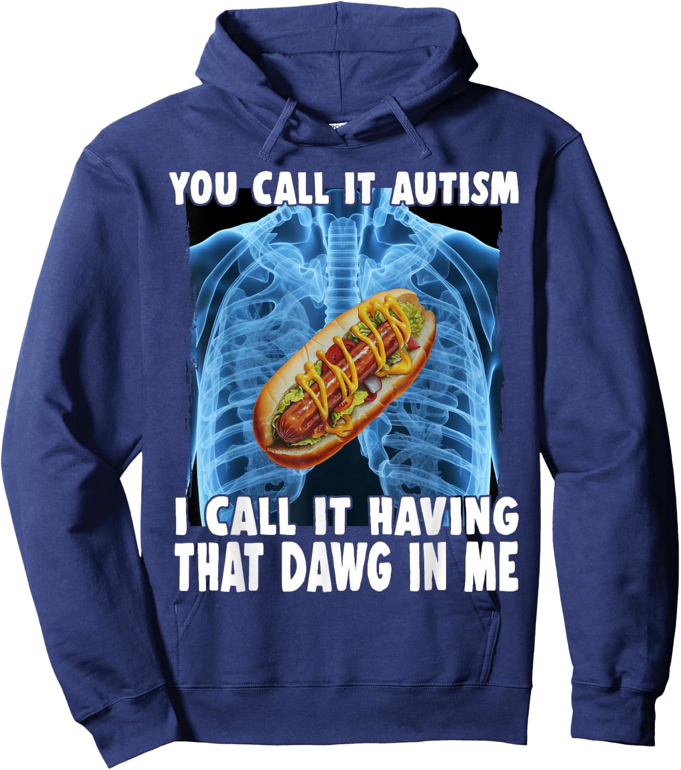 You Call It Autism I Call It Having That Dawg In Me Hotdog Hoodie - Hoodie | Navy