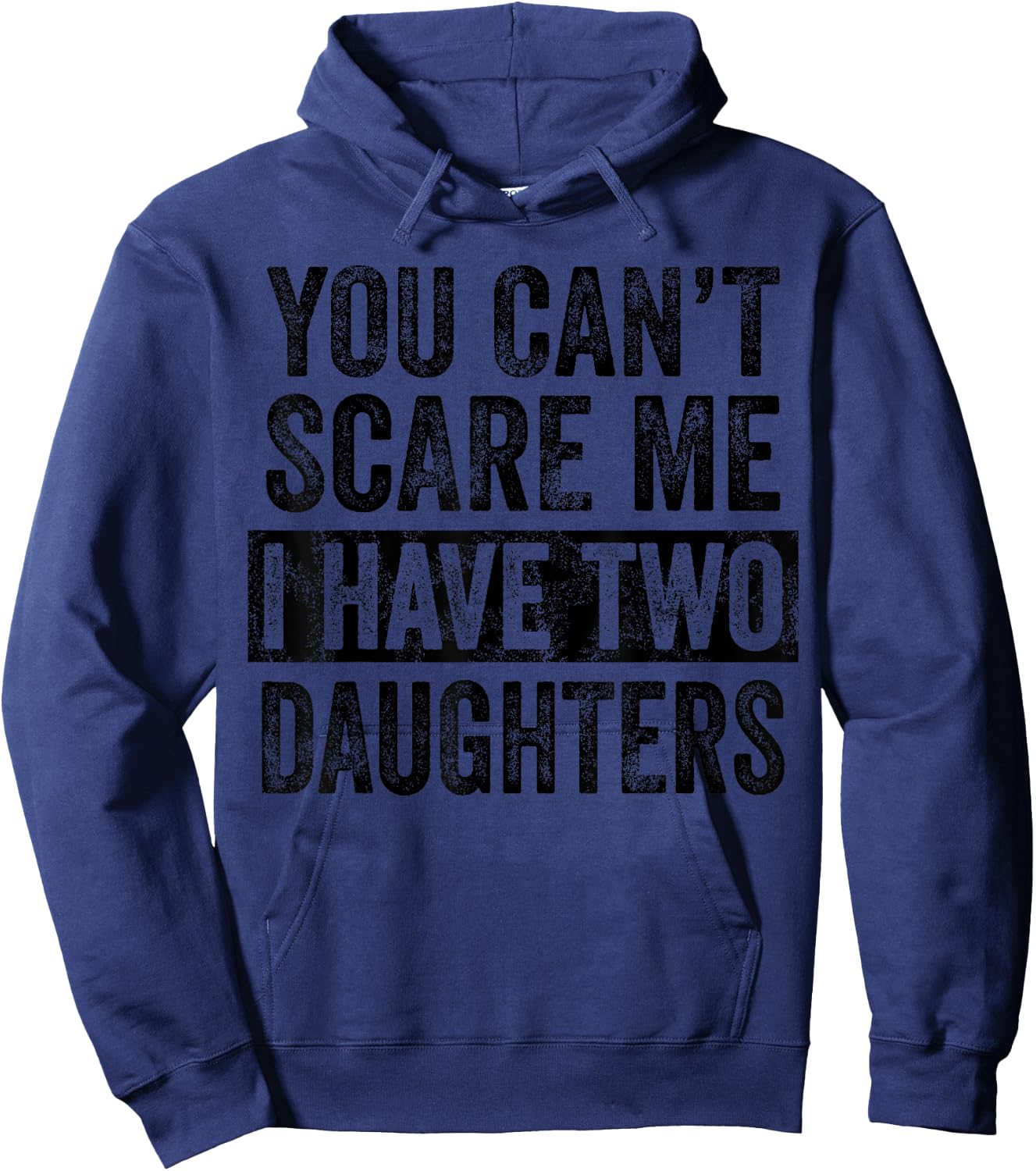 You Can't Scare Me I Have Two Daughters | Funny Mom Dad Joke Hoodie - Hoodie | Navy