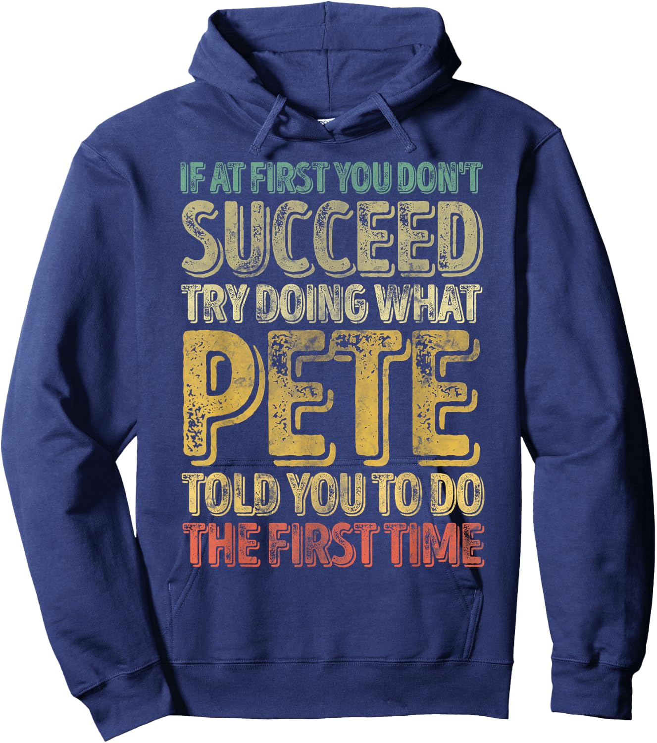 If At First You Don't Succeed Try Doing What Pete Hoodie - Hoodie | Navy