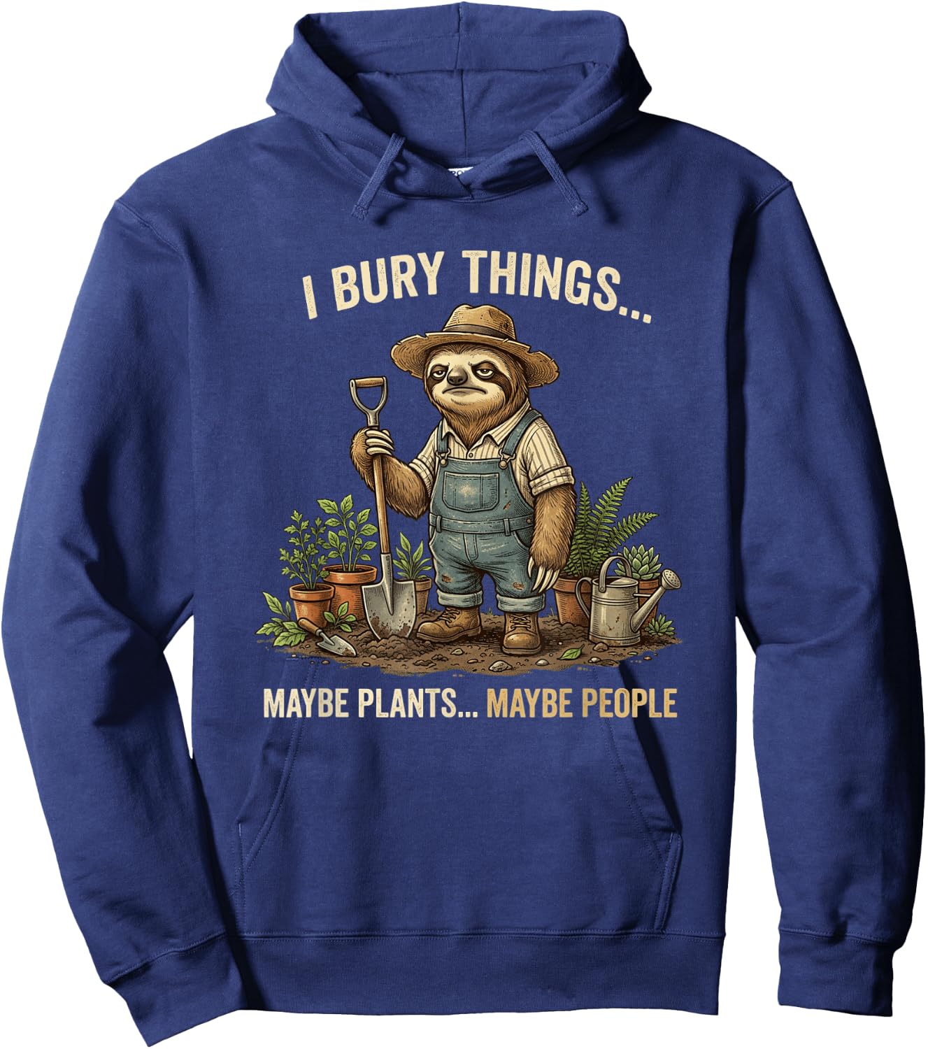 I BURY Things... Maybe Plants... Maybe People Sloth Funny Hoodie - Hoodie | Navy