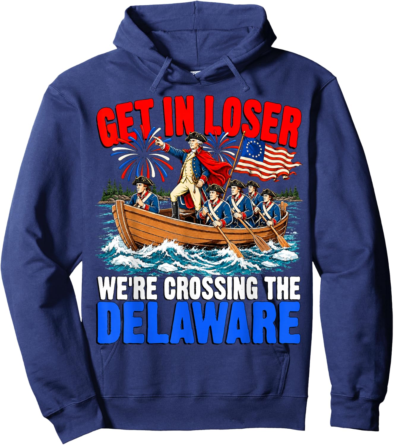 Get in Loser We're Crossing The Delaware USA 4th of July Hoodie - Hoodie | Navy