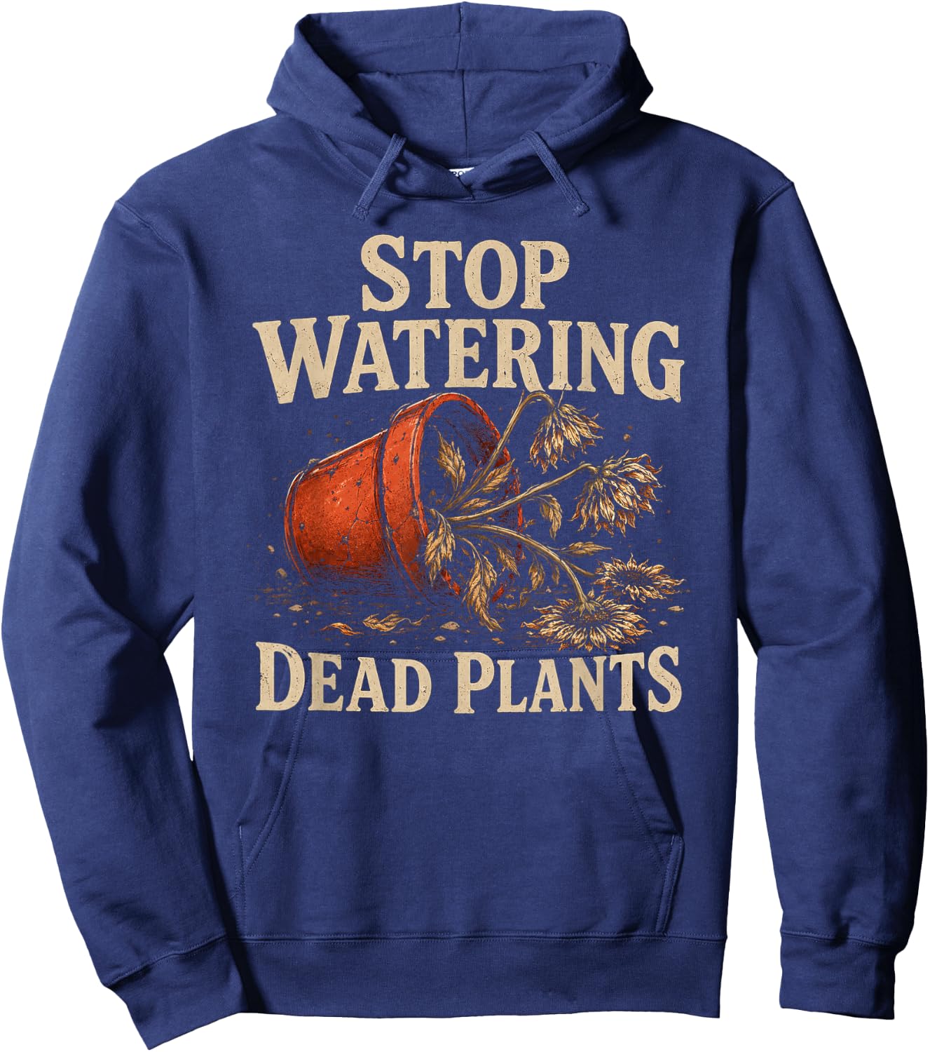 Stop Watering Dead Plants Lovers Gardeners Gardening Farmer Hoodie - Hoodie | Navy