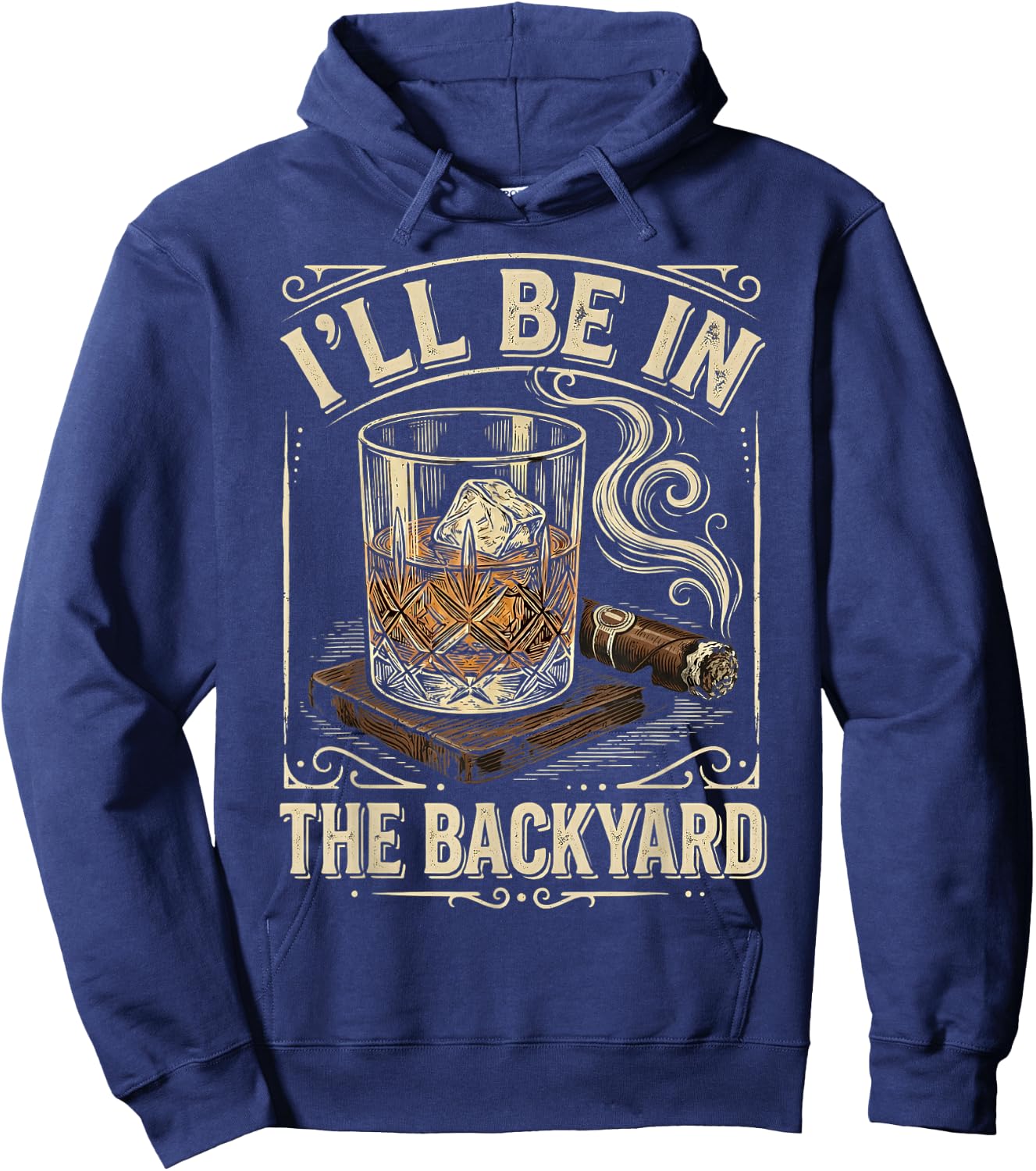 I'll Be in The Backyard Vintage Whiskey Cigar Smoker Hoodie - Hoodie | Navy