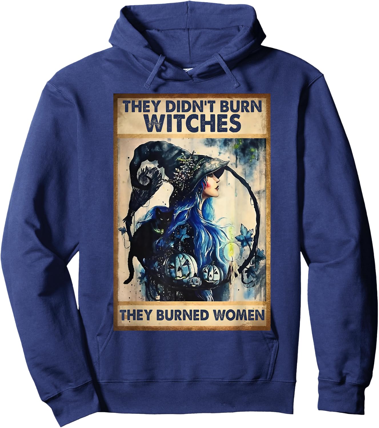 They Didn't Burn Witches They Burned Women Witch Halloween Hoodie - Hoodie | Navy