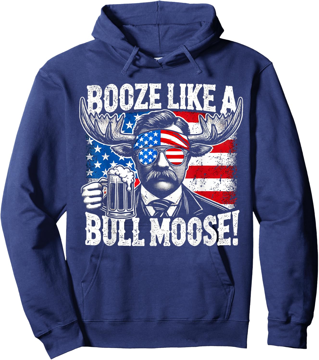 Booze Like a Moose - Funny Teddy Roosevelt 4th of July Women Men Hoodie - Hoodie | Navy