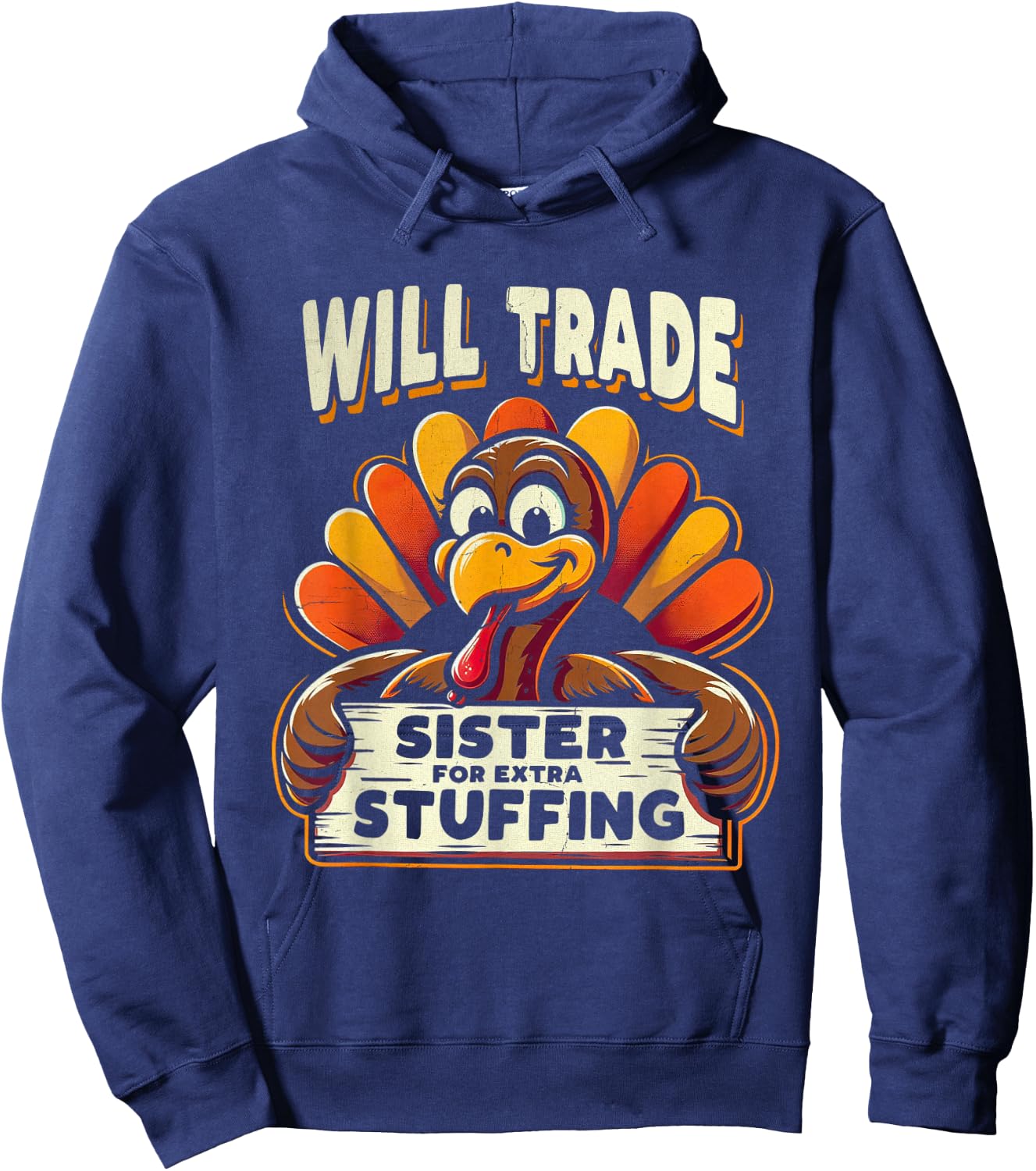 Will Trade Sister For Turkey Extra Stuffing Thanksgiving Fun Hoodie - Hoodie | Navy