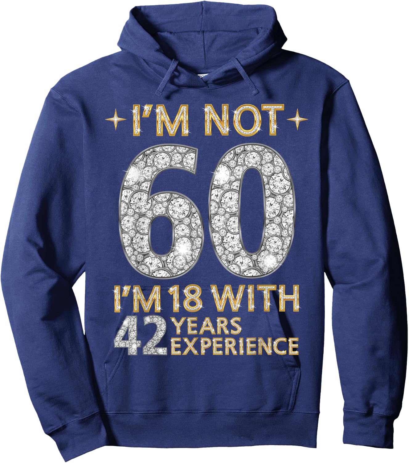 I'm Not 60 I'm 18 with 42 Years Experience Funny 60th b-day Hoodie - Hoodie | Navy