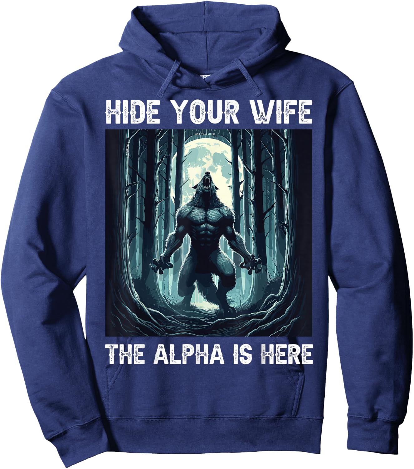 Hide Your Wife The Alpha Is Here cool funny Werewolf Meme Hoodie - Hoodie | Navy