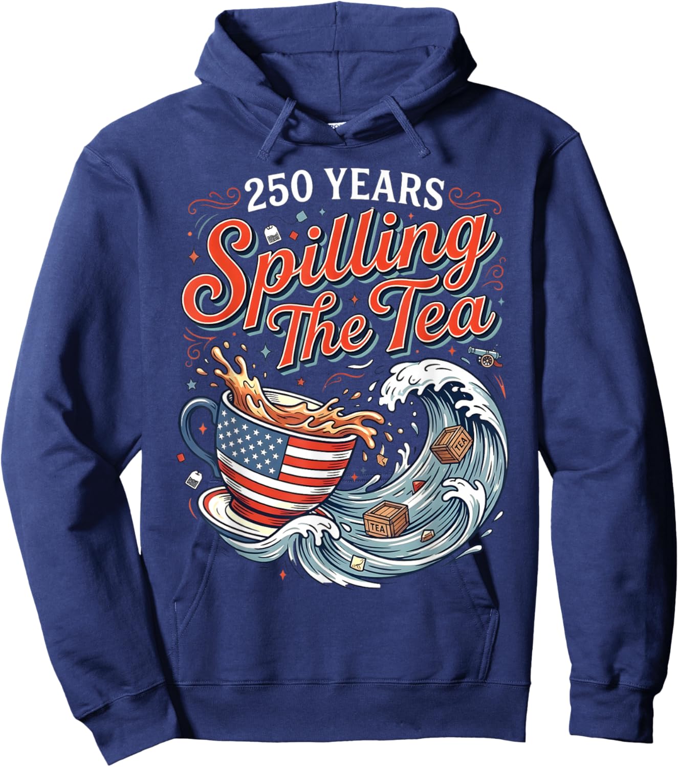 250 Years Spilling The Tea American Flag Cup and Waves Hoodie - Hoodie | Navy