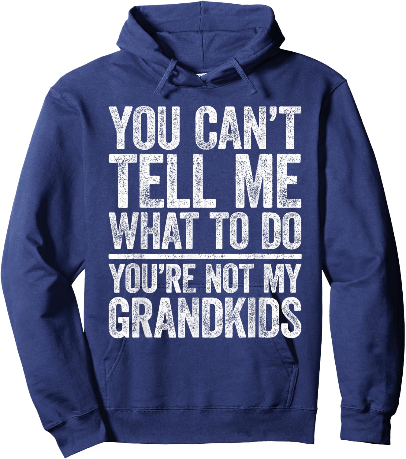 You Can't Tell Me What To Do You're Not My GrandKids Hoodie - Hoodie | Navy