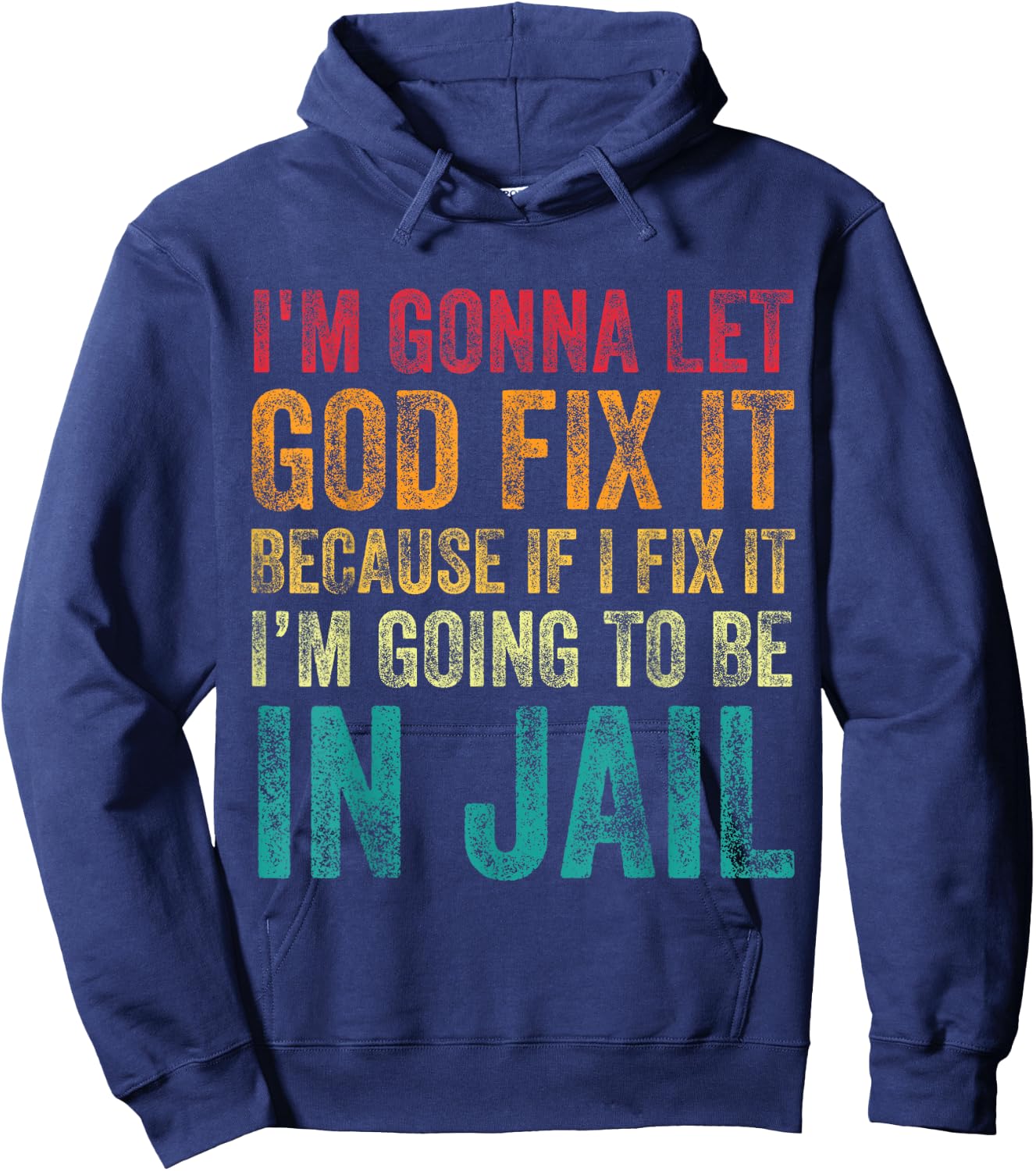 I'm Going To Let God Fix It Funny Humor Men Women Vintage Hoodie - Hoodie | Navy
