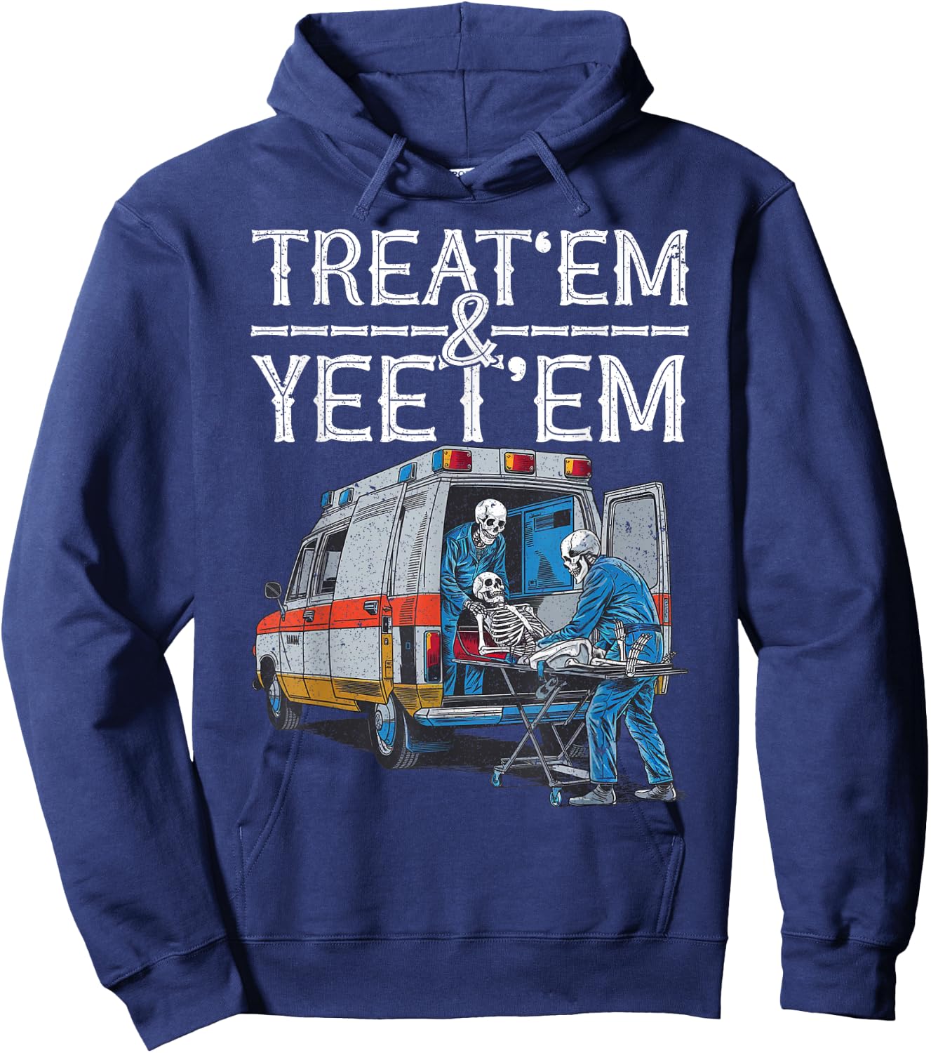 Treat 'Em And Yeet 'Em Skeleton Ambulance Funny Humor Adult Hoodie - Hoodie | Navy