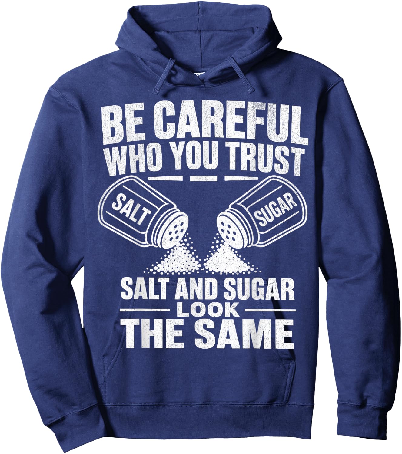 Be Careful Who You Trust Salt and Sugar Look The Same Hoodie - Hoodie | Navy