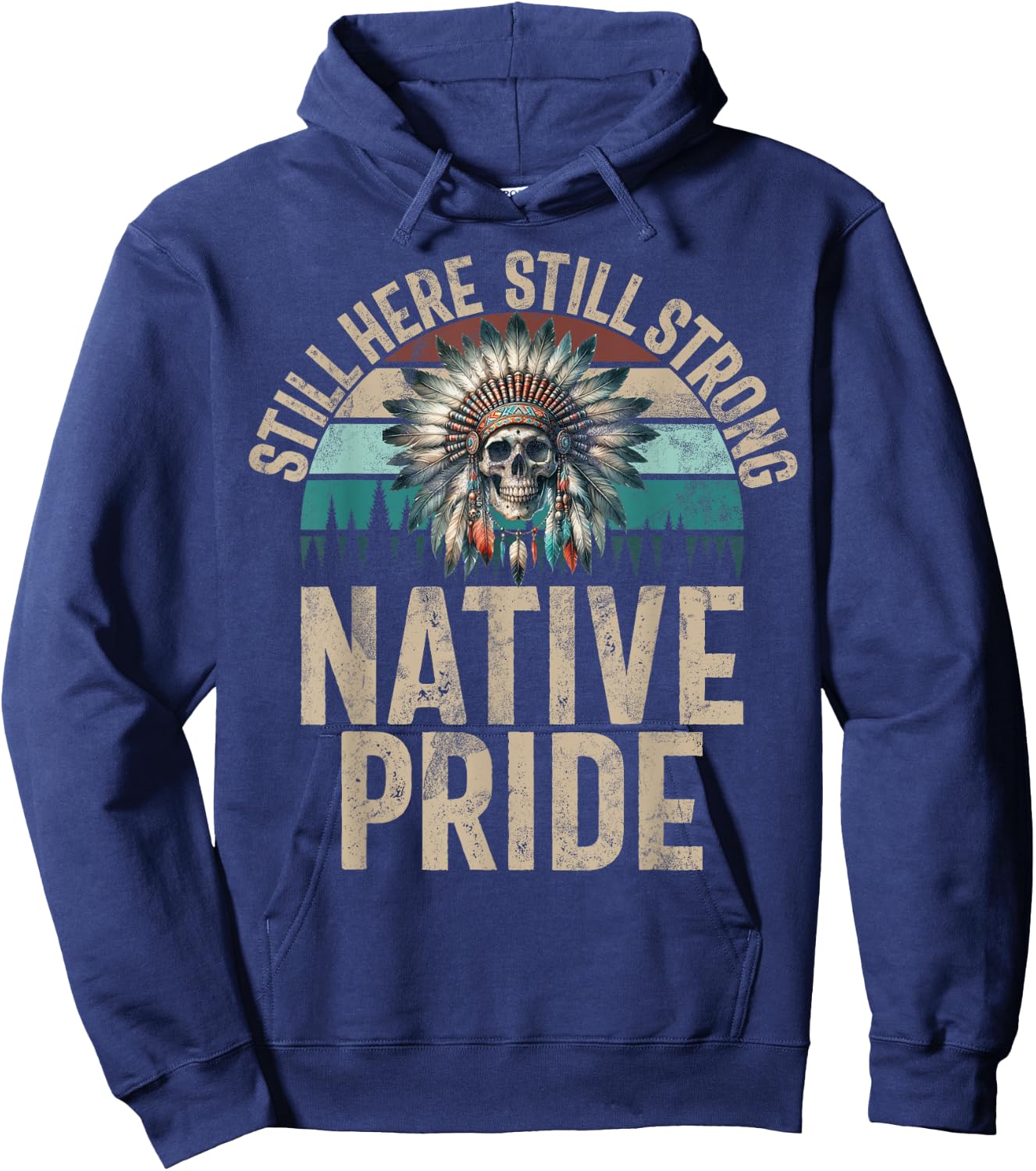 Still Here Still Strong Native Pride Indian Native American , Black, S Hoodie - Hoodie | Navy