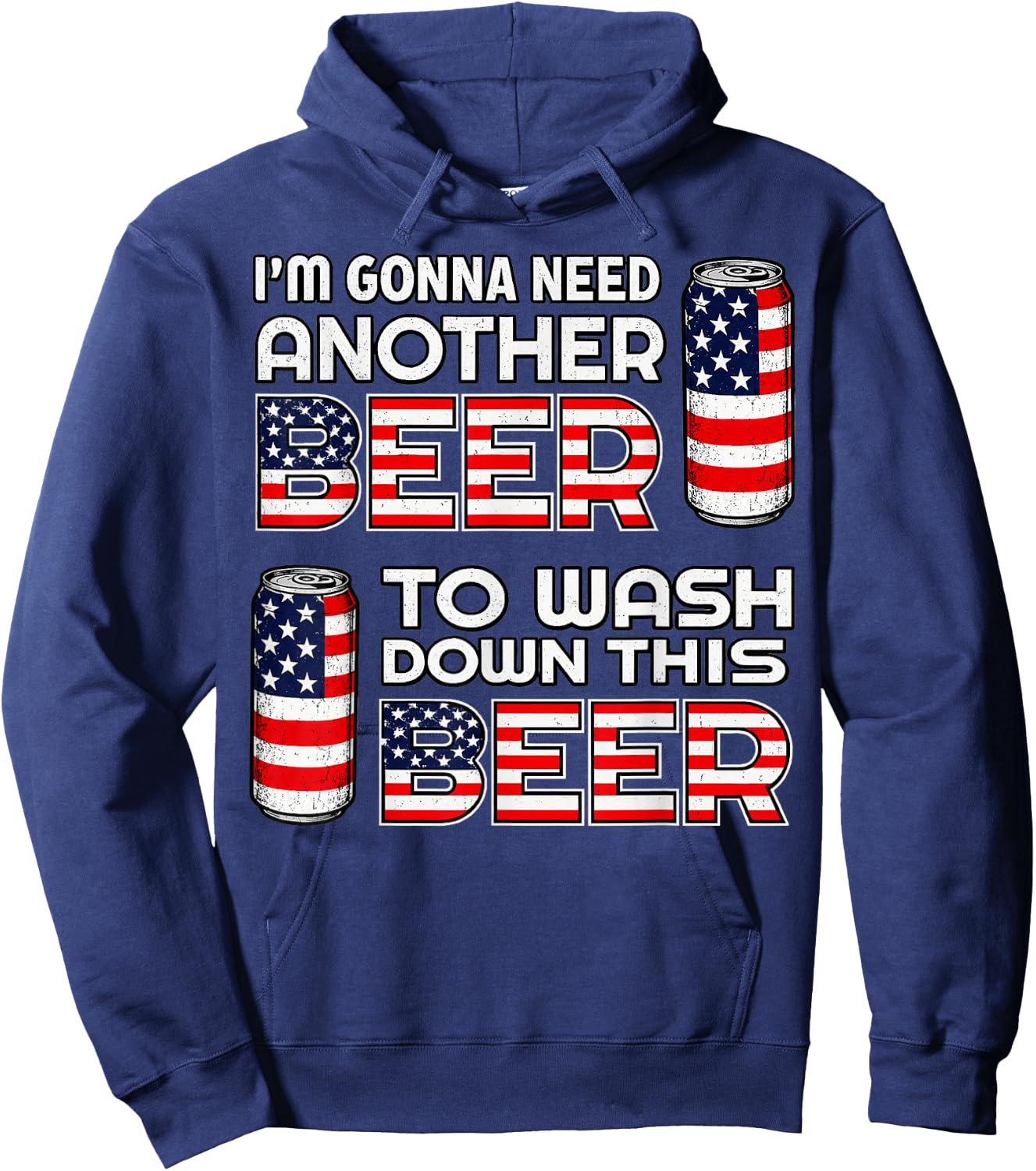 I'm Gonna Need Another Beer to Wash Down This Beer 4th July Hoodie - Hoodie | Navy