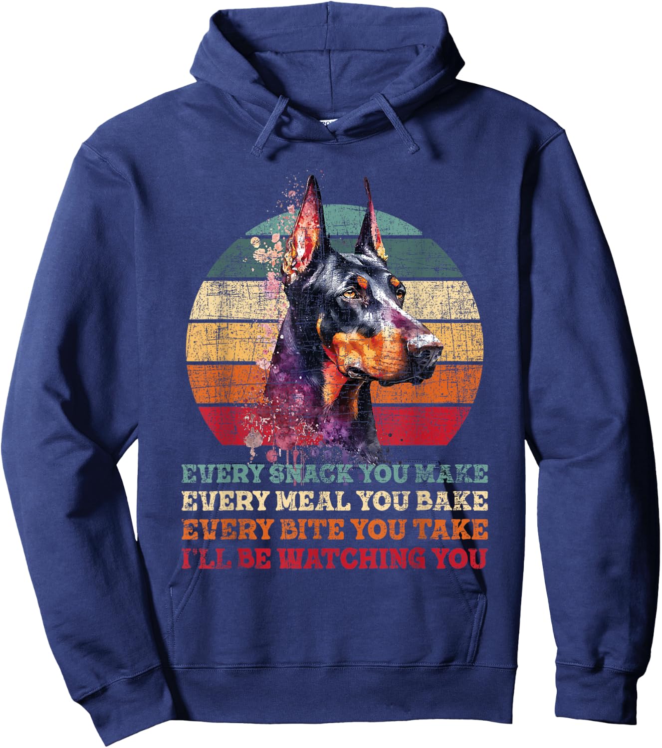 Every Snack You Make Every Meal You Bake - Doberman Pinscher Hoodie - Hoodie | Navy