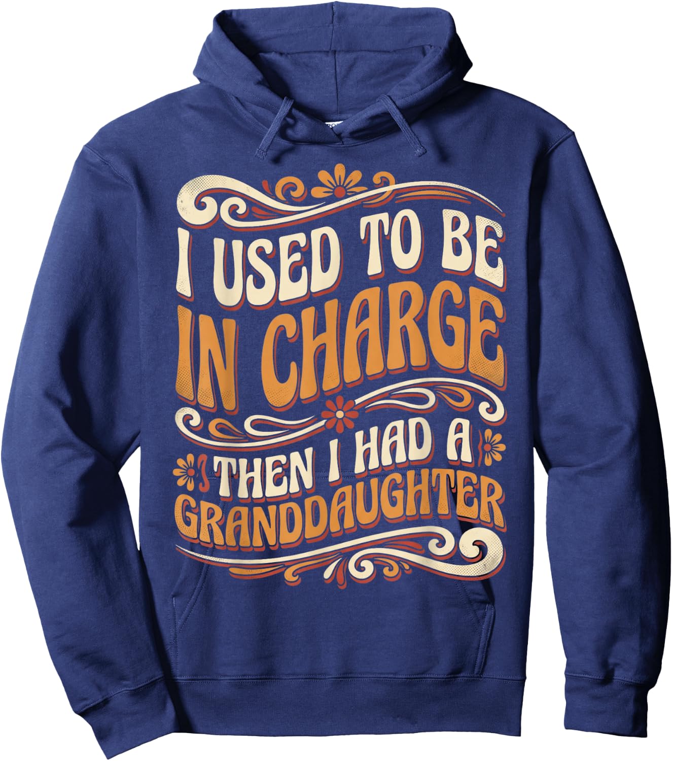 Funny I Used to Be in Charge Then I Had A Granddaughter Hoodie - Hoodie | Navy