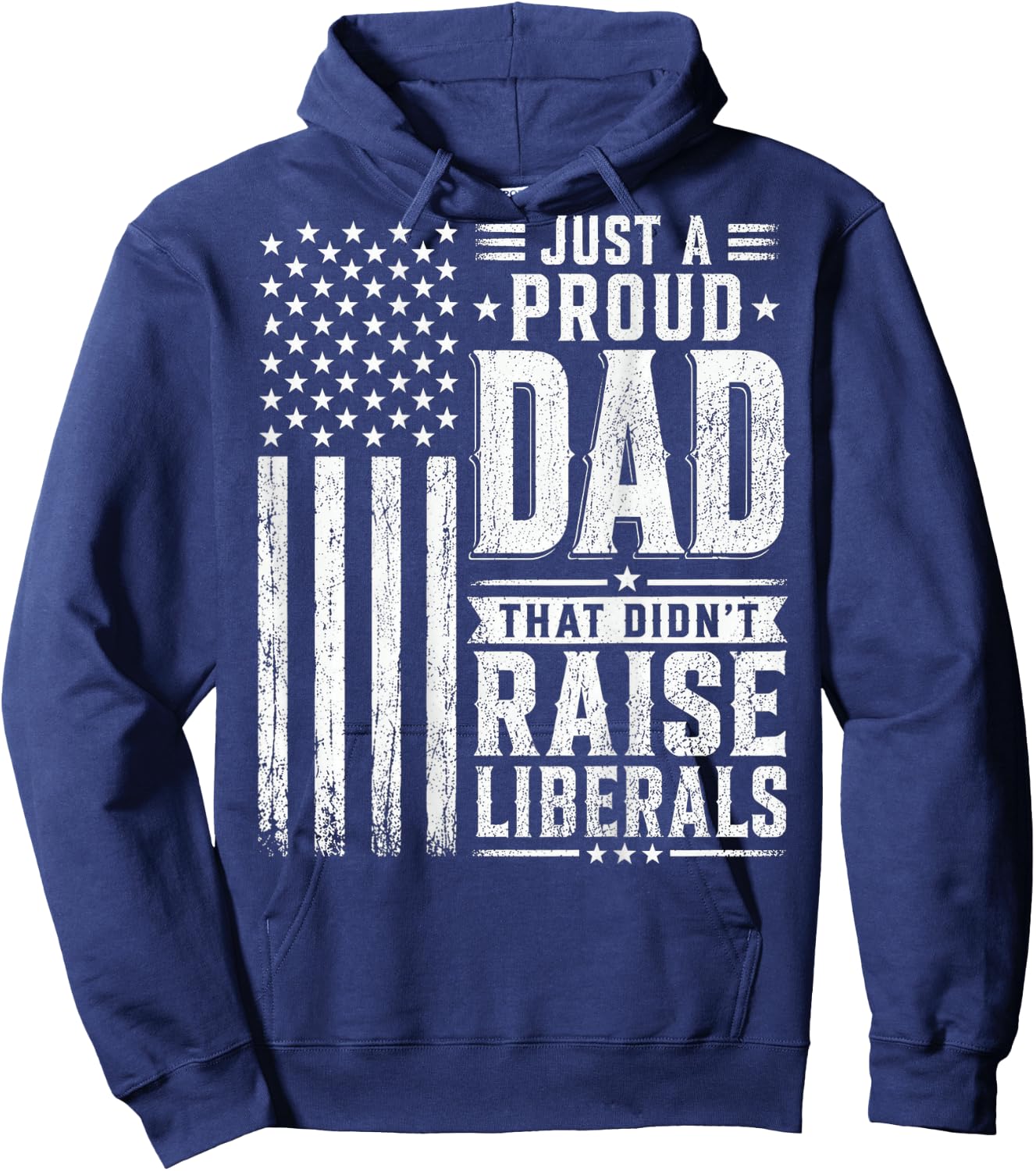 Just a Proud Dad that Didn't Raise Liberals American Flag Hoodie - Hoodie | Navy