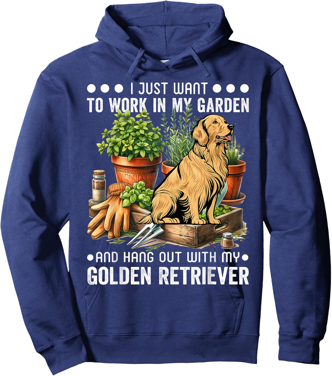 Gardening I Want To Work In Garden Golden Retriever Gardener Hoodie - Hoodie | Navy