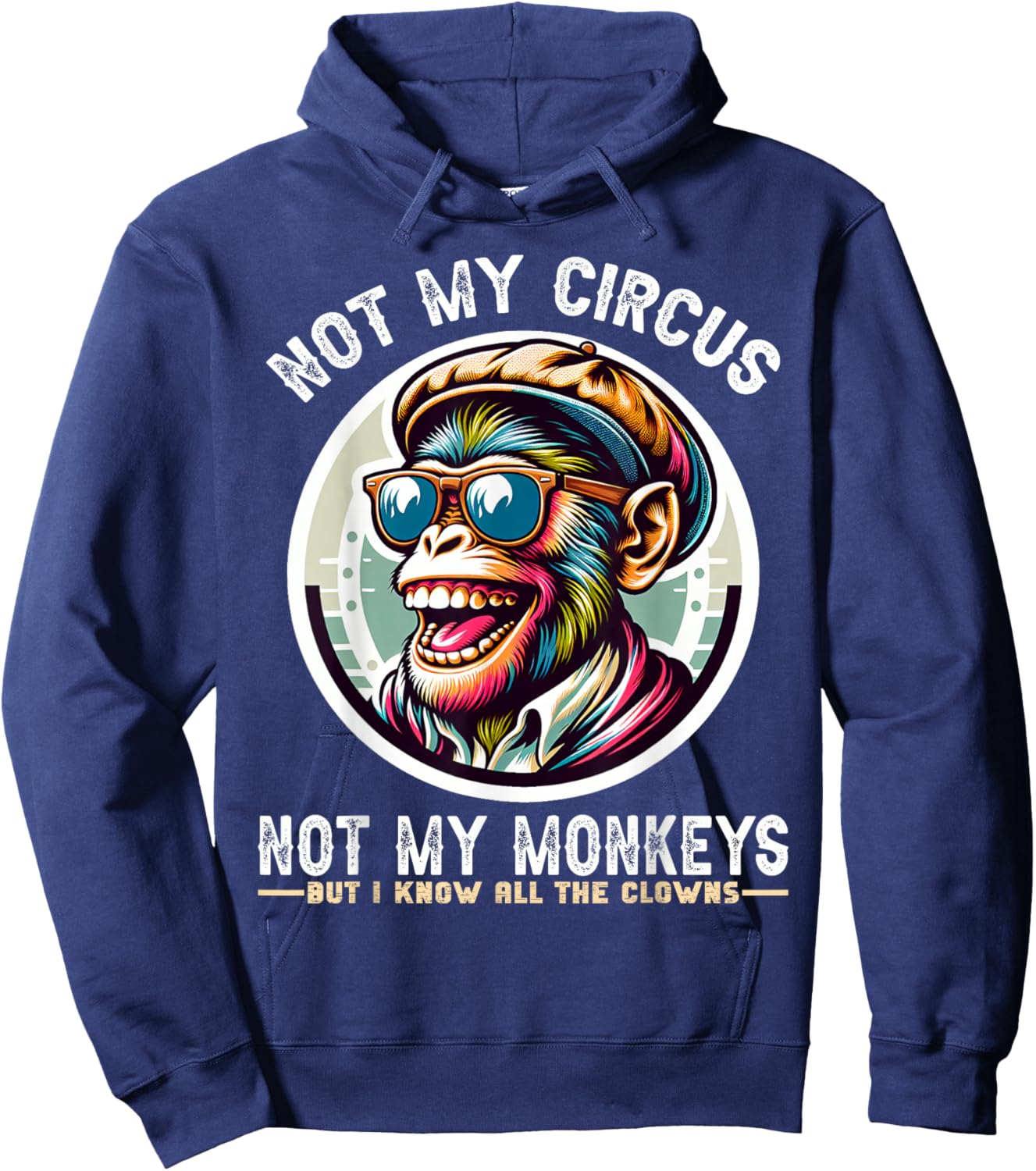 Not My Circus Not My Monkeys But I Know All The Clowns Men Hoodie - Hoodie | Navy