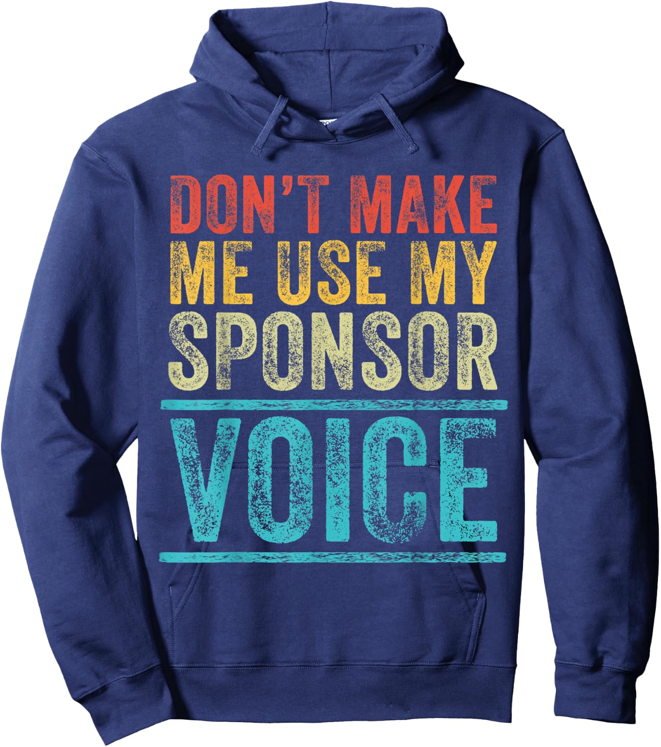 Don't Make Me Use My Sponsor Voice Funny Vintage Distressed Hoodie - Hoodie | Navy