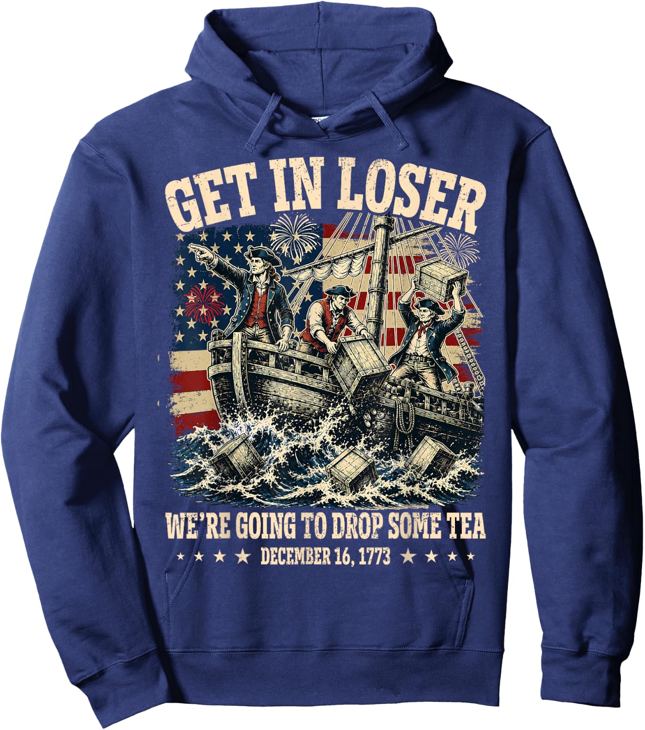 Funny 4th of July Get in Loser We're Dropping Some Tea 1773 Hoodie - Hoodie | Navy