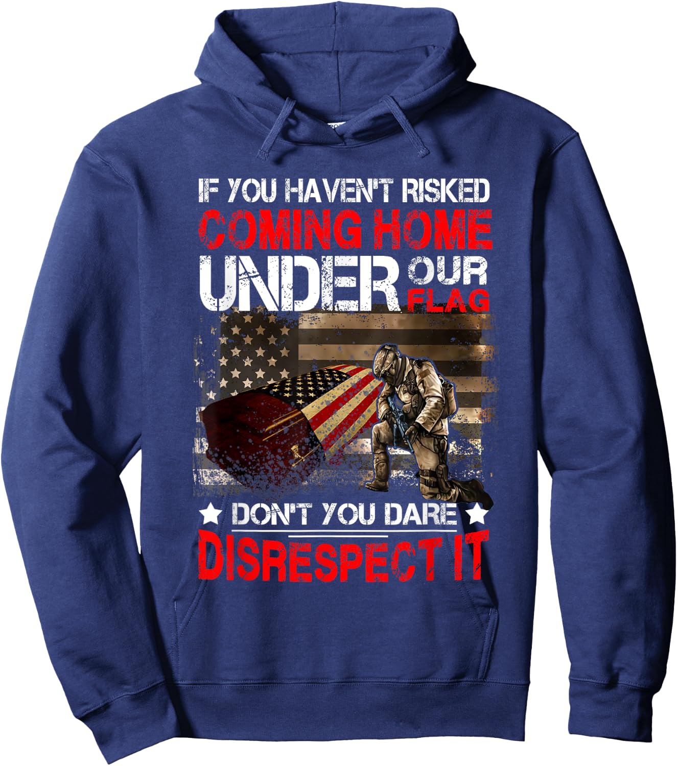 Veteran If You Haven't Risked Coming Home Under Our Flag Hoodie - Hoodie | Navy