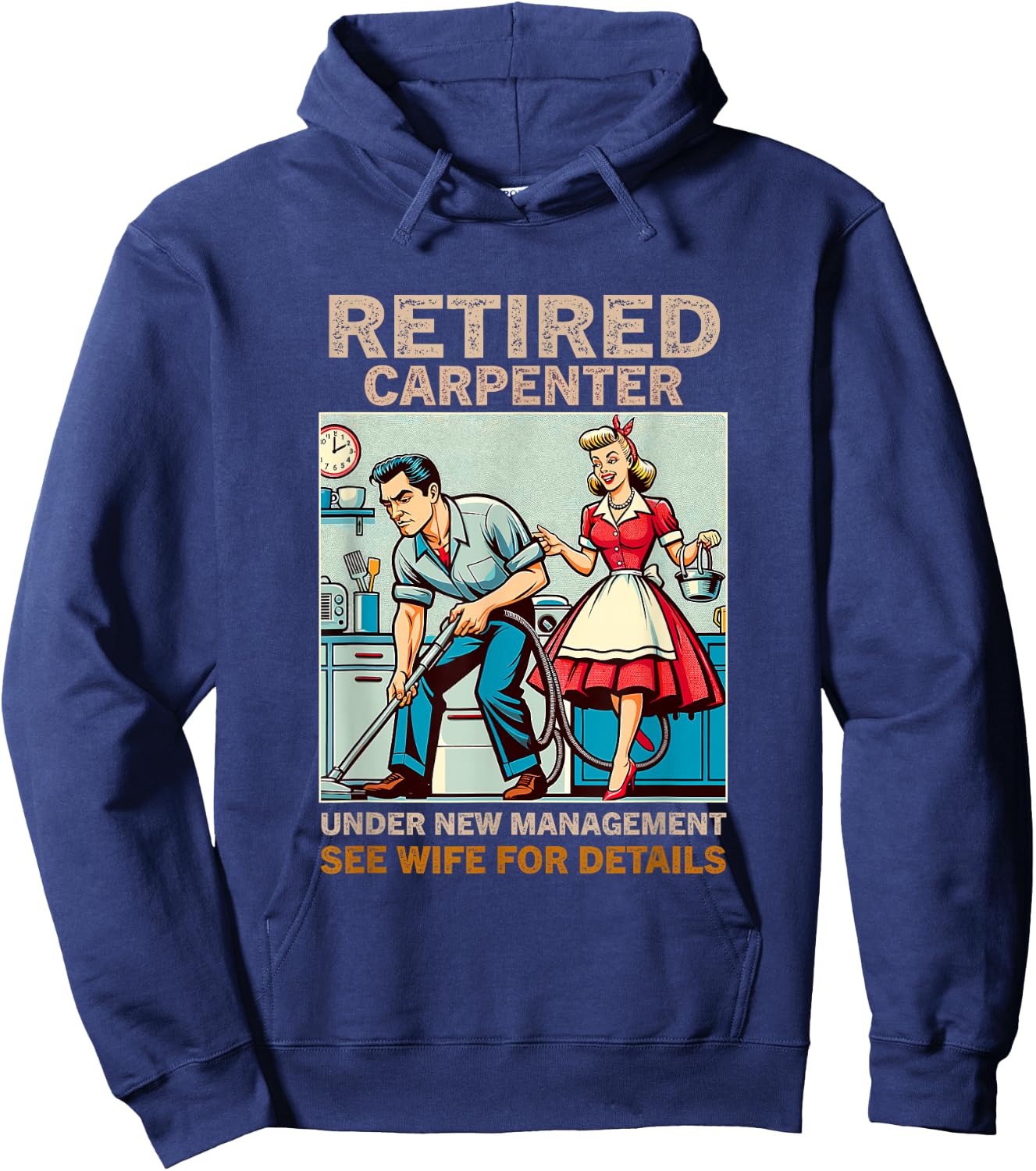 Retired Carpenter Under New Management See Wife For Details Hoodie - Hoodie | Navy