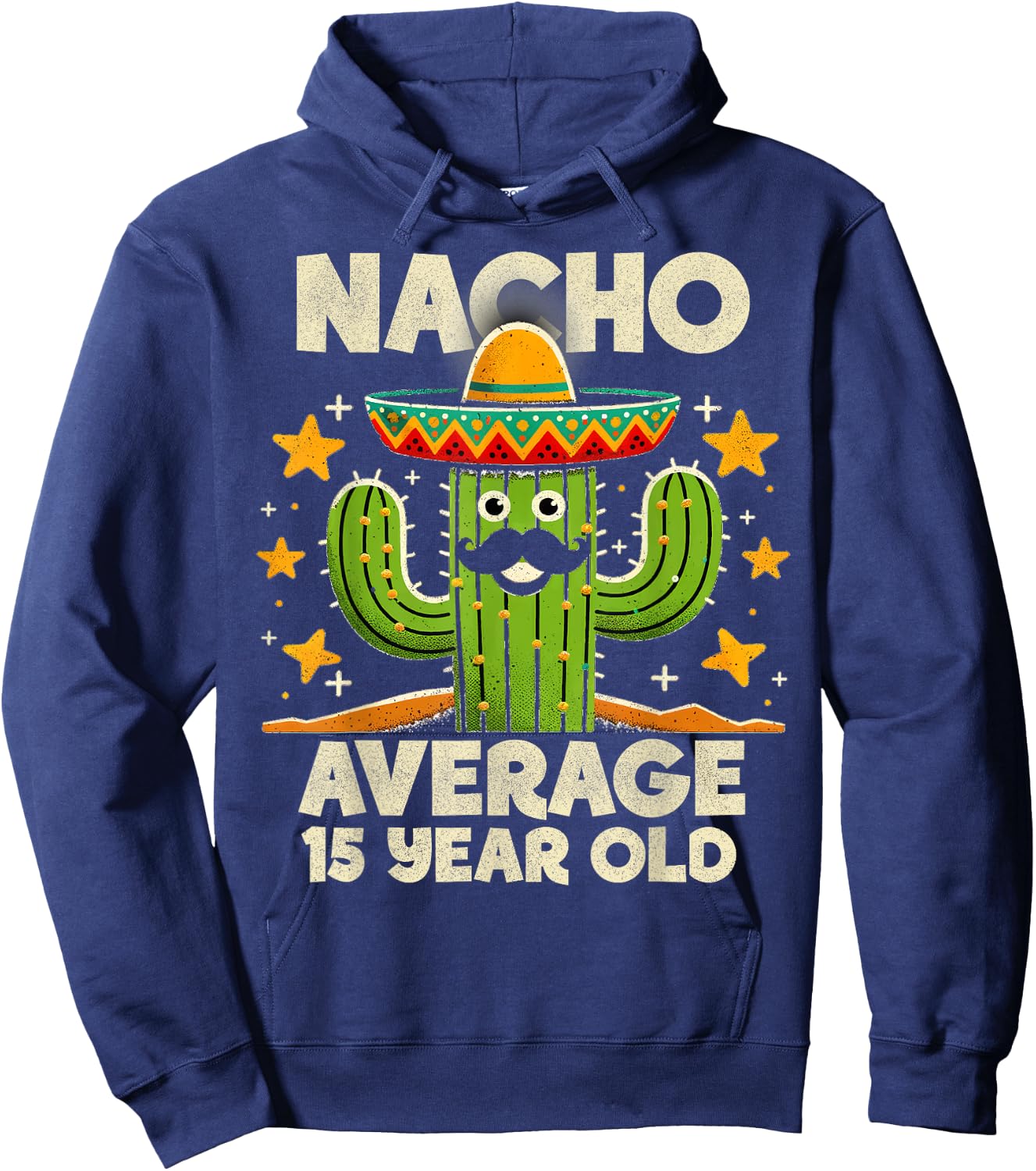 Nacho Average 15 Year Old Cinco De Mayo Cactus Birthday Cool Hoodie - Hoodie | Navy