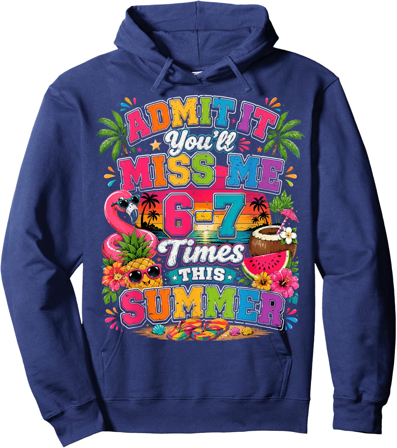 Admit It You'll Miss Me 6-7 Times This Summer Funny Last Day Hoodie - Hoodie | Navy