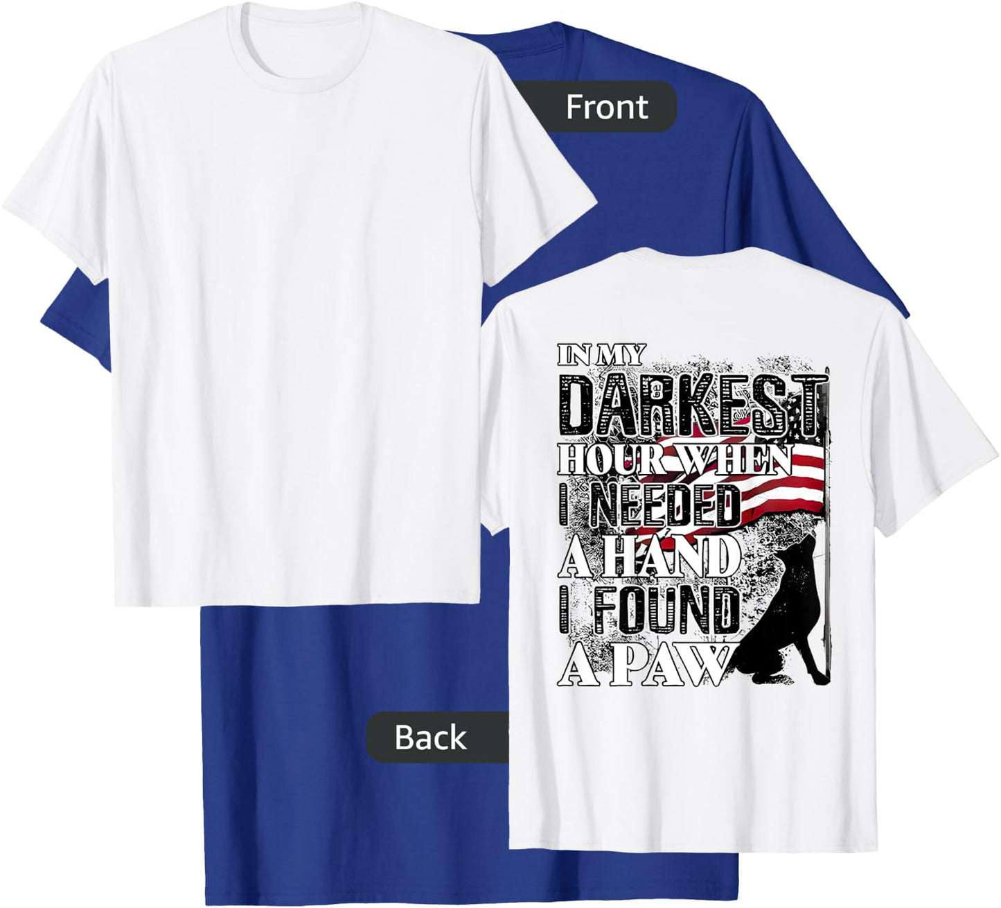 In My Darkest Hour When I Needed a Hand I Found a Paw T-Shirt - T-Shirt | Royal