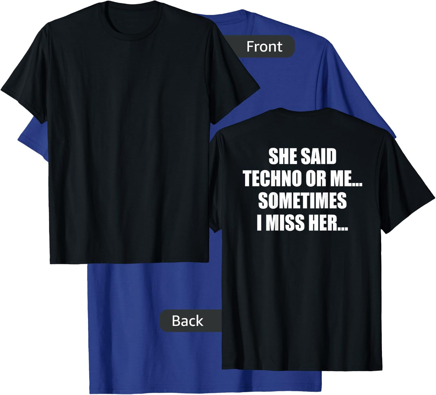 She Said Techno or Me Sometimes I Miss Her T-Shirt - T-Shirt | Royal