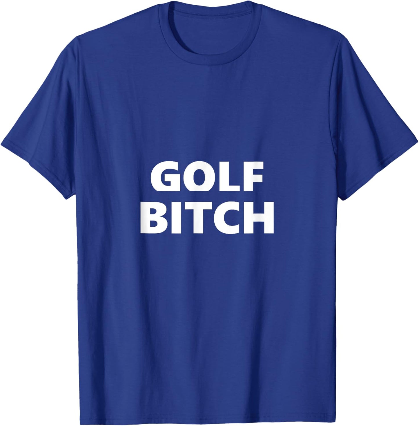 Golf Bitch Funny Saying Humor Humorous T-Shirt - T-Shirt | Royal