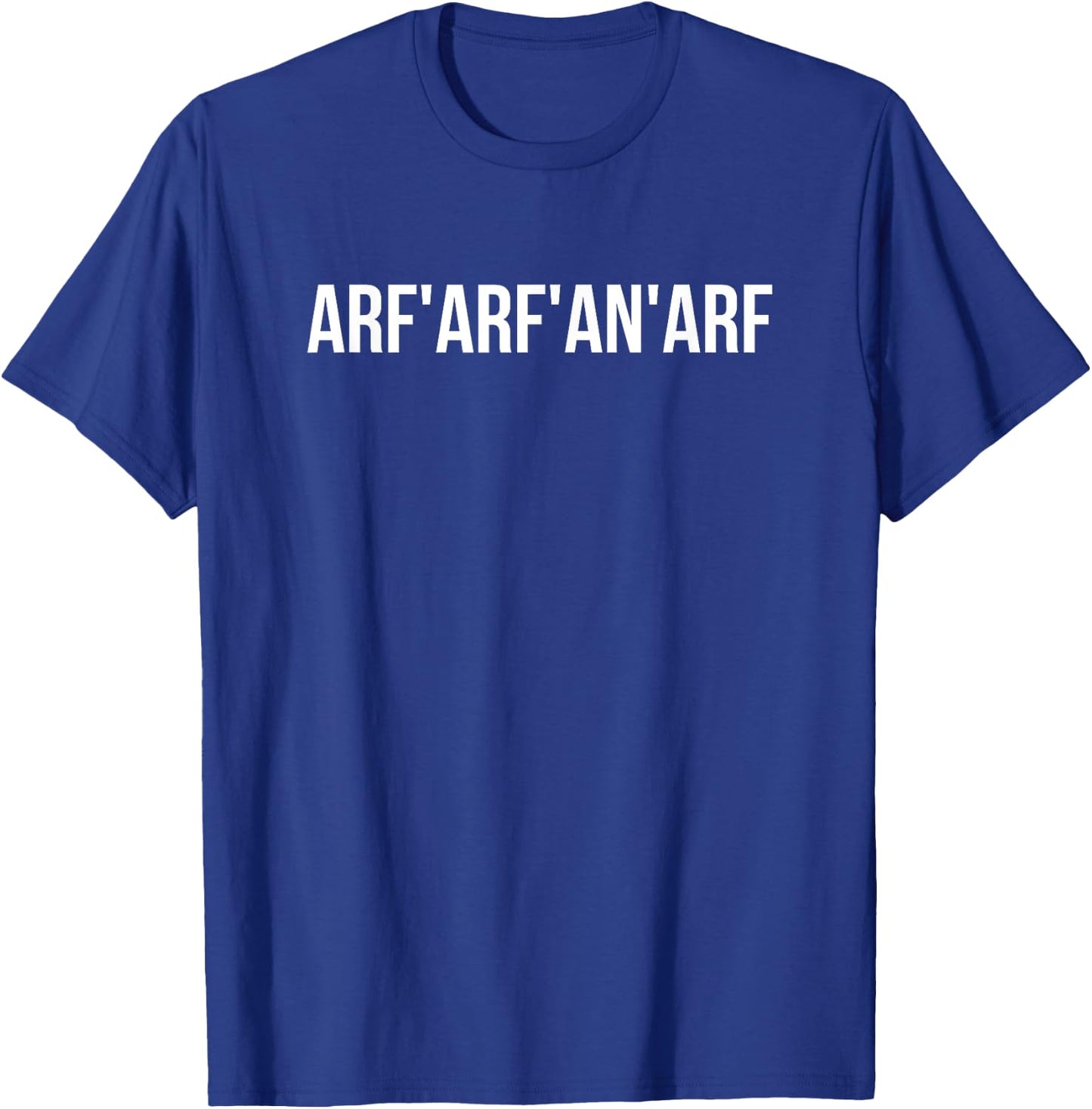 Arf'arf'an'arf Funny Awkward Random Word Drunk T-Shirt - T-Shirt | Royal
