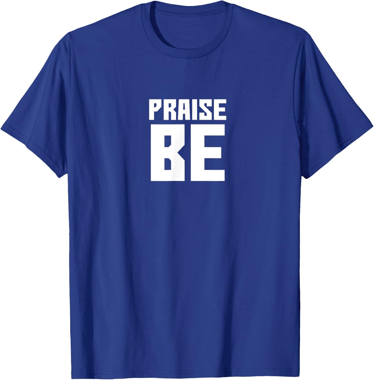 Praise Be, Funny Handmaid's Men Women Gift T-Shirt - T-Shirt | Royal