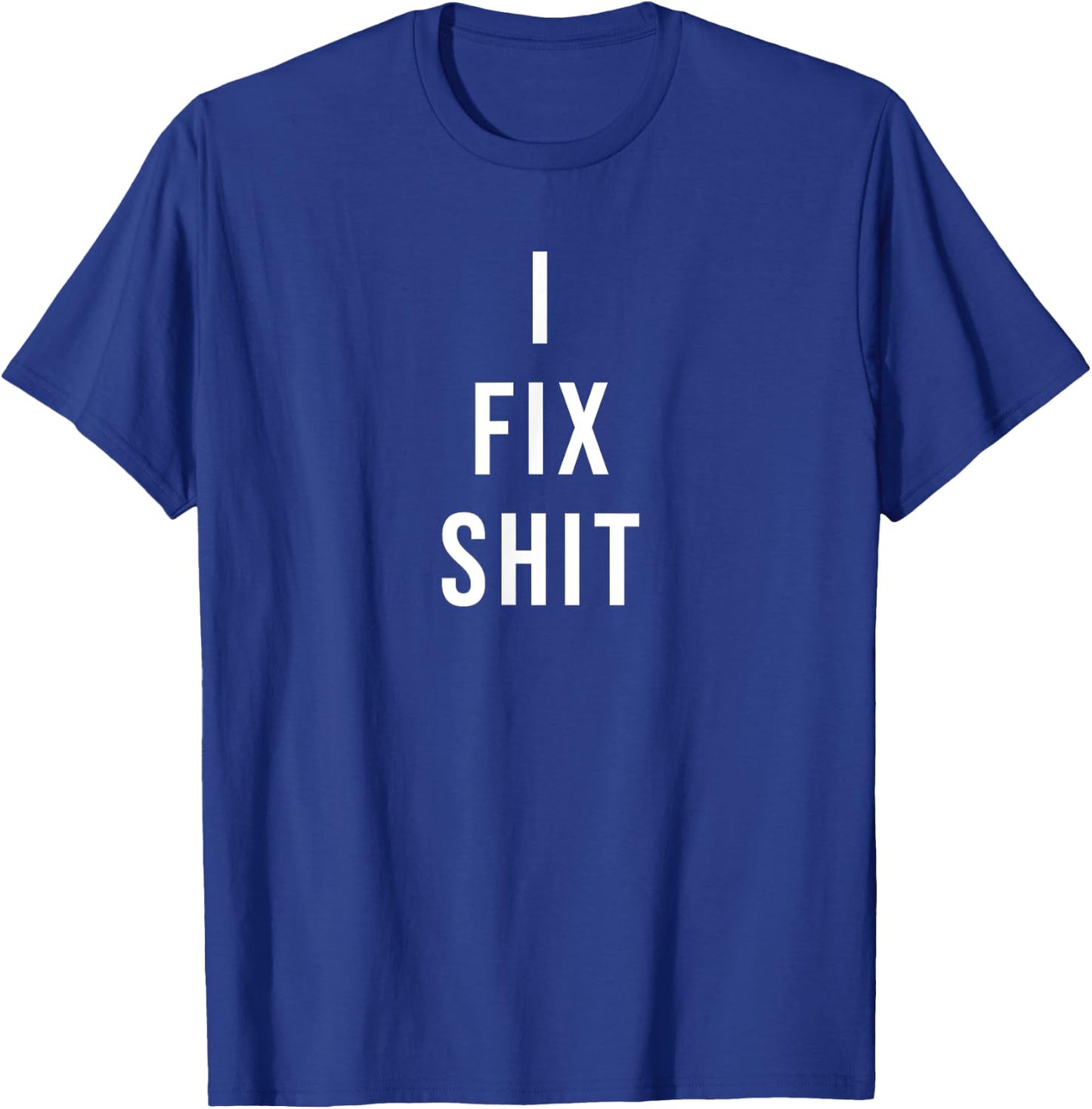 I Fix Shit T-Shirt - T-Shirt | Royal