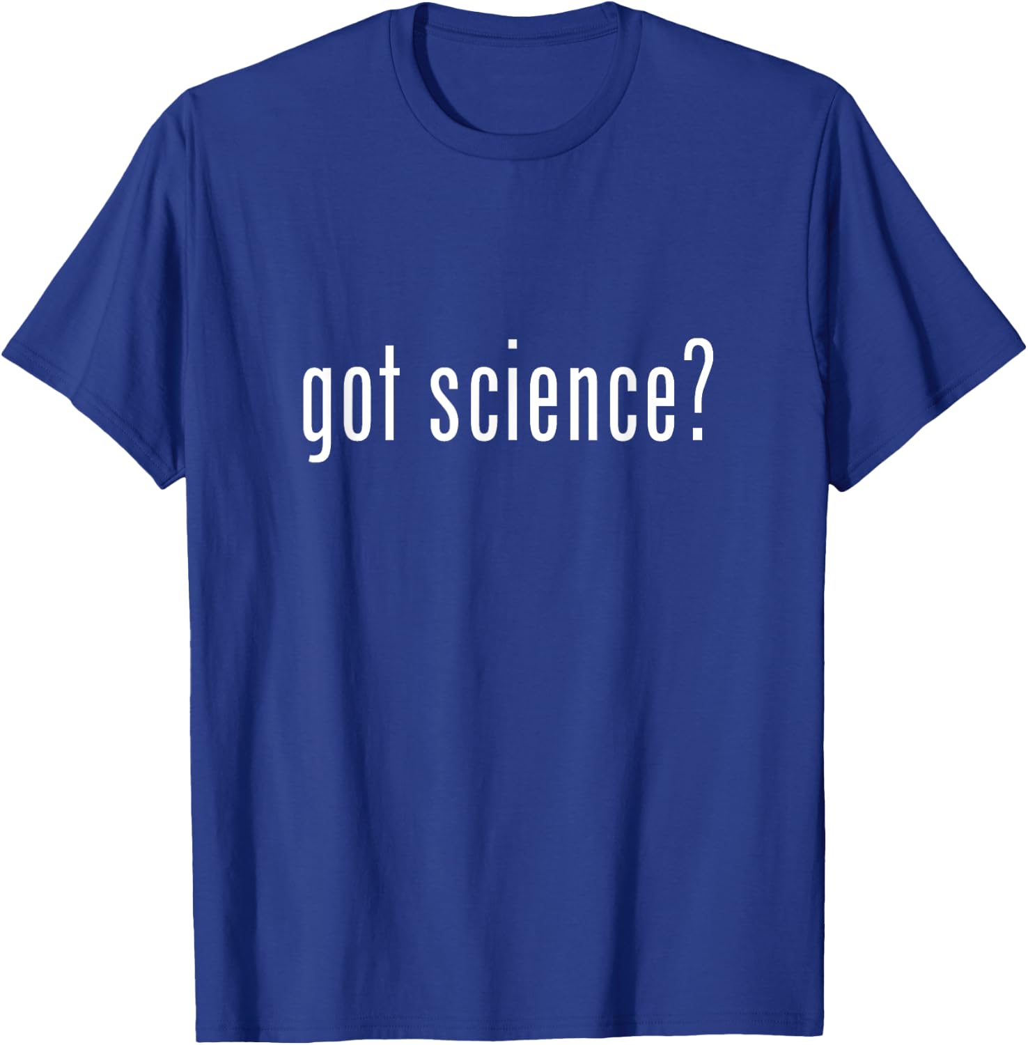 Got Science? T-Shirt - T-Shirt | Royal