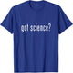 Got Science? T-Shirt - T-Shirt | Royal