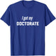 I Got my Doctorate! degree present for future doctors T-Shirt - T-Shirt | Royal
