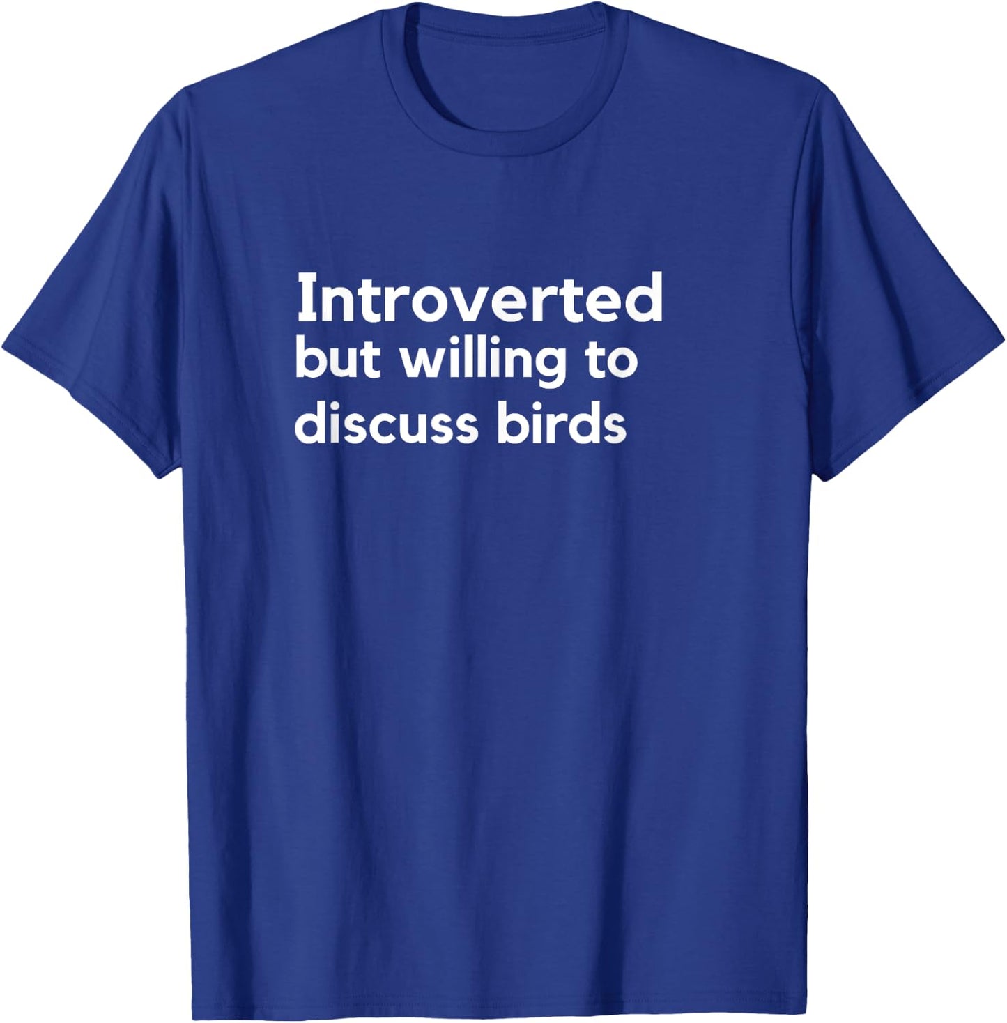 Introverted but willing to discuss birds T shirt T-Shirt - T-Shirt | Royal